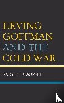 Jaworski, Gary D. - Erving Goffman and the Cold War