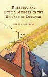 Grossman, Jeremy R. - Rhetoric and Public Memory in the Science of Disaster