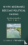 Chattopadhyay, Sumana - When Migrants Become Political Pawns