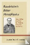 Cummings, Aaron Brice - Baudelaire's Bitter Metaphysics