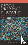 Hom, Sabrina L. - Critical Mixed Race Philosophy