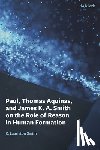 Smith, K. Lauriston - Paul, Thomas Aquinas, and James K. A. Smith on the Role of Reason in Human Formation