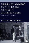 Ashour, Kamila Naim (Independent Scholar) - Urban Planning in the Early Cities of Muslim Arabs