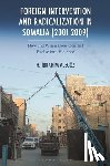 Alegoz, Halil Ibrahim - Foreign Intervention and Radicalization in Somalia (2001-2009)