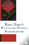 Badger, Sam - Karl Marx’s Ethics of Human Flourishing