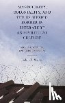 Martin, Joshua D. - Masculinity, Coloniality, and the US-Mexico Border in Literature and Political Culture