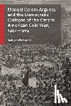 Estrada, Rodrigo Veliz - Manuel Colom Argueta and the Democratic Collapse of the Central American Cold War, 1954–1979