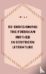 Goad, Jill - Re-Envisioning the Freudian Mother in Southern Literature