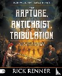 Renner, Rick - Rapture, the Antichrist, and the Tribulation, The