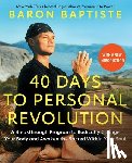 Baptiste, Baron - 40 Days to Personal Revolution: A Breakthrough Program to Radically Change Your Body and Awaken the Sacred Within Your Soul