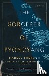 Theroux, Marcel - The Sorcerer of Pyongyang