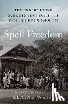 Weiss, Elaine - Spell Freedom: The Underground Schools That Built the Civil Rights Movement