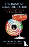 Ruhlman, Michael - The Book of Cocktail Ratios