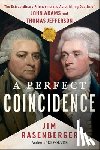 Rasenberger, Jim - A Perfect Coincidence: The Extraordinary Friendship and Astonishing Deaths of John Adams and Thomas Jefferson