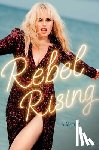 Wilson, Rebel - Rebel Rising: A Memoir
