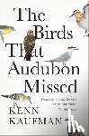 Kaufman, Kenn - The Birds That Audubon Missed