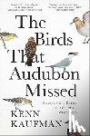 Kaufman, Kenn - The Birds That Audubon Missed