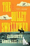 Gonzalez James, Elizabeth - The Bullet Swallower