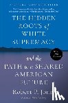 Jones, Robert P. - The Hidden Roots of White Supremacy: And the Path to a Shared American Future