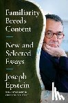 Epstein, Joseph - Familiarity Breeds Content: New and Selected Essays