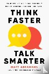 Abrahams, Matt - Think Faster, Talk Smarter