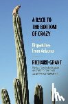 Grant, Richard - A Race to the Bottom of Crazy: Dispatches from Arizona