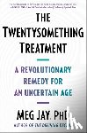 Jay, Meg - The Twentysomething Treatment: A Revolutionary Remedy for an Uncertain Age