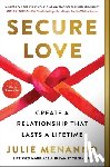 Menanno, Julie - Secure Love: Create a Relationship That Lasts a Lifetime