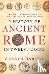 Harney, Gareth - A History of Ancient Rome in Twelve Coins