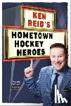 Reid, Ken - Ken Reid's Hometown Hockey Heroes