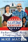 Madrid, Mike - The Latino Century: How America's Largest Minority Is Transforming Democracy
