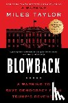 Taylor, Miles - Blowback: A Warning to Save Democracy from Trump's Revenge