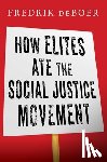 deBoer, Fredrik - How Elites Ate the Social Justice Movement