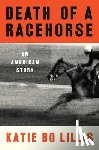 Lillis, Katie Bo - Death of a Racehorse