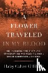 Gilliland, Haley Cohen - A Flower Traveled in My Blood: The Incredible True Story of the Grandmothers Who Fought to Find a Stolen Generation of Children