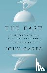 Oakes, John - The Fast: The History, Science, Philosophy, and Promise of Doing Without