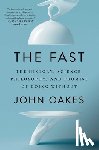 Oakes, John - The Fast: The History, Science, Philosophy, and Promise of Doing Without