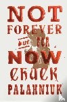 Palahniuk, Chuck - Not Forever, But For Now