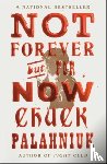 Palahniuk, Chuck - Not Forever, But For Now