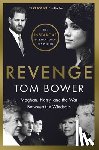 Bower, Tom - Revenge: Meghan, Harry, and the War Between the Windsors