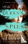 Clements, Oliver - All the Queen's Spies