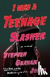 Jones, Stephen Graham - Jones, S: I Was a Teenage Slasher