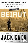 Carr, Jack - Targeted: Beirut: The 1983 Marine Barracks Bombing and the Untold Origin Story of the War on Terror