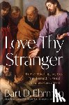 Ehrman, Bart D. - Love Thy Stranger: How the Teachings of Jesus Transformed the Moral Conscience of the West