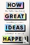 Newman, George - How Great Ideas Happen: The Hidden Steps Behind Breakthrough Success