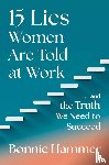 Hammer, Bonnie - 15 Lies Women Are Told at Work