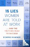 Hammer, Bonnie - 15 Lies Women Are Told at Work