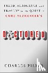 Piller, Charles - Doctored: Fraud, Arrogance, and Tragedy in the Quest to Cure Alzheimer's