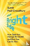 Paul-Choudhury, Sumit - The Bright Side: How Optimists Change the World, and How You Can Be One