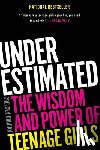 Goodan, Chelsey - Underestimated: The Wisdom and Power of Teenage Girls